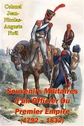 Book cover of Souvenirs Militaires d’un Officier Du Premier Empire (1792 – 1832) by Colonel Jean-Nicolas-Auguste Noël