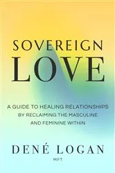 Book cover of Sovereign Love by Logan, Dené, MFT