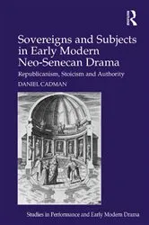 Book cover of Sovereigns and Subjects in Early Modern Neo-Senecan Drama by Daniel Cadman
