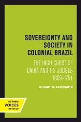 Book cover of Sovereignty and Society in Colonial Brazil by Stuart B. Schwartz