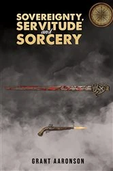 Book cover of Sovereignty, Servitude and Sorcery by Grant Aaronson