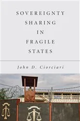 Book cover of Sovereignty Sharing in Fragile States by John D. Ciorciari