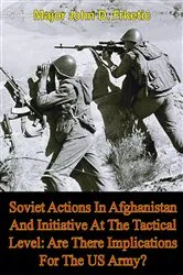 Book cover of Soviet Actions In Afghanistan And Initiative At The Tactical Level: Are There Implications For The US Army? by Unknown