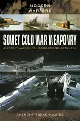 Book cover of Soviet Cold War Weaponry: Aircraft, Warships, Missiles and Artillery by Anthony Tucker-Jones