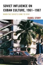 Book cover of Soviet Influence on Cuban Culture, 1961–1987 by Isabel Story