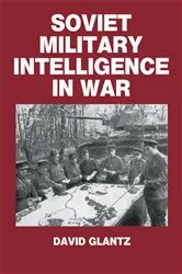 Book cover of Soviet Military Intelligence in War by Colonel David M. Glantz