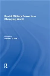 Book cover of Soviet Military Power In A Changing World by Susan L Clark