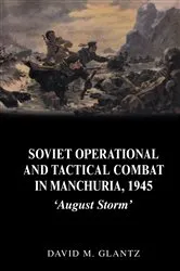 Book cover of Soviet Operational and Tactical Combat in Manchuria, 1945 by David Glantz