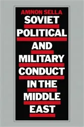 Book cover of Soviet Political and Military Conduct in the Middle East by A. Sella