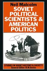 Book cover of Soviet Political Scientists and American Politics by Neil Malcolm