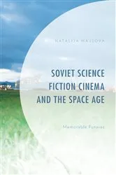 Book cover of Soviet Science Fiction Cinema and the Space Age by Natalija Majsova