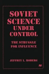 Book cover of Soviet Science under Control by Jeffrey L. Roberg