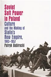 Book cover of Soviet Soft Power in Poland by Patryk Babiracki