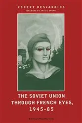 Book cover of Soviet Union Through French Eyes, 1945-85 by Robert Desjardins