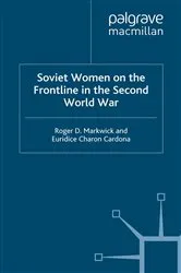 Book cover of Soviet Women on the Frontline in the Second World War by R. Markwick