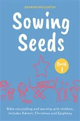 Book cover of Sowing Seeds Book 1 Advent to Jesus' Baptism by Sharon Moughtin-Mumby