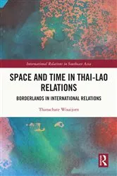 Book cover of Space and Time in Thai-Lao Relations by Thanachate Wisaijorn