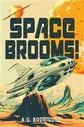 Book cover of Space Brooms! by A.G. Rodriguez