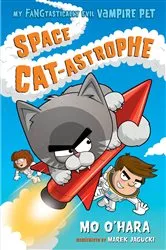 Book cover of Space Cat-astrophe: My FANGtastically Evil Vampire Pet by Mo O'Hara