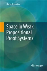 Book cover of Space in Weak Propositional Proof Systems by Ilario Bonacina