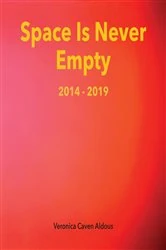 Book cover of Space Is Never Empty 2014 - 2019 by Veronica Caven Aldous