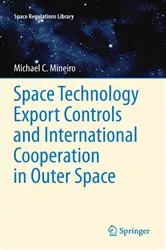 Book cover of Space Technology Export Controls and International Cooperation in Outer Space by Michael Mineiro