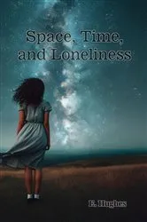Book cover of Space, Time, and Loneliness by E. Hughes