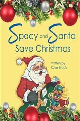 Book cover of Spacy and Santa Save Christmas by Kaye Brady