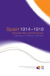 Book cover of Spain 1914-1918 by Francisco J. Romero Salvado
