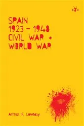 Book cover of Spain 1923-48, Civil War and World War by Arthur F. Loveday