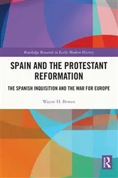 Book cover of Spain and the Protestant Reformation by Wayne H. Bowen