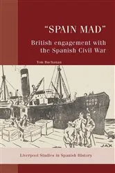 Book cover of “Spain Mad”: British Engagement with the Spanish Civil War by Tom Buchanan