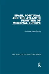 Book cover of Spain, Portugal and the Atlantic Frontier of Medieval Europe by Jose-Juan Lopez-Portillo