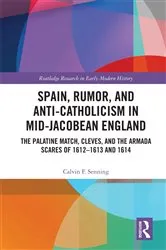 Book cover of Spain, Rumor, and Anti-Catholicism in Mid-Jacobean England by Calvin F. Senning