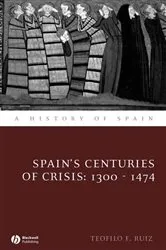 Book cover of Spain's Centuries of Crisis by Teofilo F. Ruiz