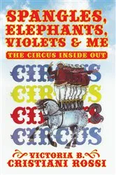 Book cover of Spangles, Elephants, Violets & Me by Victoria B. Cristiani Rossi