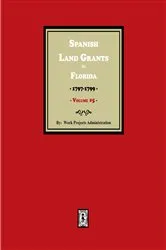 Book cover of Spanish Land Grants in Florida, 1797-1799. (Volume #5) by Administration