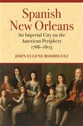 Book cover of Spanish New Orleans by John Eugene Rodriguez