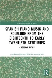 Book cover of Spanish Piano Music and Folklore from the Eighteenth to Early Twentieth Centuries by Ana Benavides