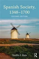 Book cover of Spanish Society, 1348-1700 (2nd ed.) by Teofilo F. Ruiz