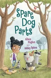 Book cover of Spare Dog Parts by Alison Hughes