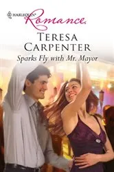 Book cover of Sparks Fly with Mr. Mayor by Teresa Carpenter