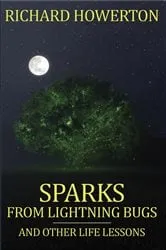 Book cover of Sparks from Lightning Bugs and Other Life Lessons by Richard Howerton