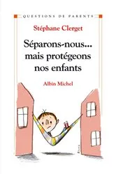 Book cover of Séparons-nous...mais protégeons nos enfants by Dr Stéphane Clerget
