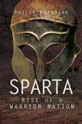 Book cover of Sparta: Rise of a Warrior Nation by Philip Matyszak