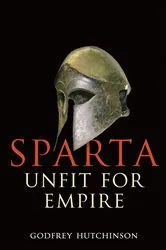 Book cover of Sparta: Unfit for Empire by Godfrey Hutchinson