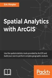 Book cover of Spatial Analytics with ArcGIS by Eric Pimpler