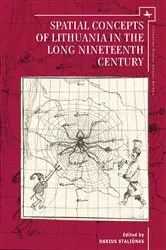Book cover of Spatial Concepts of Lithuania in the Long Nineteenth Century by Darius Staliūnas