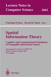 Book cover of Spatial Information Theory. Cognitive and Computational Foundations of Geographic Information Science by Christian Freksa
