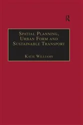 Book cover of Spatial Planning, Urban Form and Sustainable Transport by Katie Williams